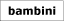 bambini